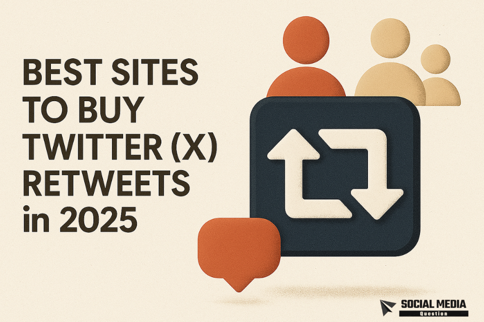 Best Sites to Buy Twitter (X) Retweets in 2025